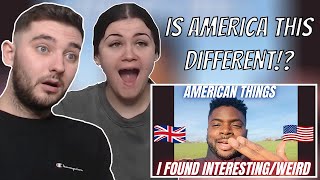 British Couple Reacts to AMERICAN THINGS I FOUND WEIRD/INTERESTING!