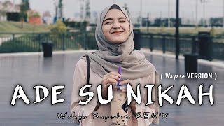 W A Y A S E - ADE SU NIKAH -  Wahyu Saputra REMIX