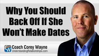 Why You Should Back Off If She Won’t Make Dates