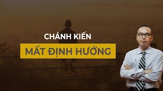 HOANG MANG - MẤT ĐỊNH HƯỞNG - KHỦNG HOẢNG CUỘC ĐỜI phải làm sao? | Chánh Kiến - Trần Việt Quân