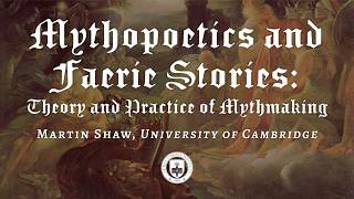 Mythopoetics and Faerie Stories: Theory and Practice of Mythmaking with Martin Shaw
