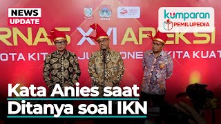 Jawaban Anies Baswedan soal Proyek IKN