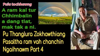 Pu Thanglura Zokhawthiang Pasaltha thiltawn ngaihnawm Part 4 // Chhimbalin a dang tlat.