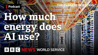 How much energy do AI searches really use? - The Climate Question podcast, BBC World Service