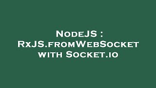 NodeJS : RxJS.fromWebSocket with Socket.io