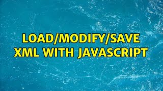 Load/Modify/Save XML with javascript