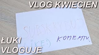 MOJE ŻYCIE SIĘ ZMIENIŁO VLOG KWIECIEN 2023