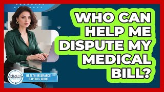 Who Can Help Me Dispute My Medical Bill?