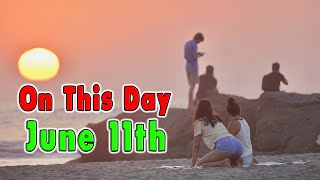 Things that Happened On This Day, June 11th.