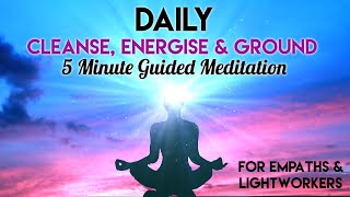5 Minute Daily Cleanse, Ground & Energise Guided Meditation- Clear Negativity