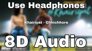 Khairiyat (8D Song🎧) (8D Audio🎧) | Chhichhore (8D songs) | Nitesh Tiwari | Arijit Singh 8D Songs |