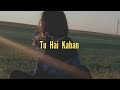 Tu hai kahan [ slowed + reverbed ]