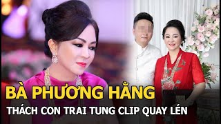 Bà Phương Hằng thách con trai tung clip quay lén