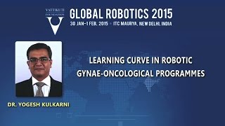 Dr  Yogesh Kulkarni: Learning Curve in Robotic Gynae-Oncological Programmes