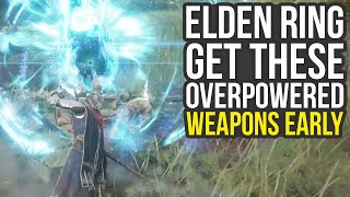Elden Ring - Get These Amazing Overpowered Weapons Early (Elden Ring Best Weapons)