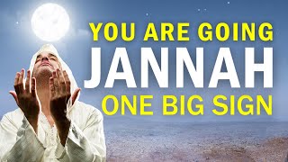 1 BIG SIGN THAT YOU'RE GOING TO JANNAH