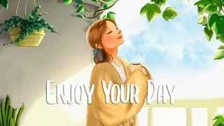 Download Lagu Enjoy Your Day Comfortable songs to make you feel ... MP3 Gratis