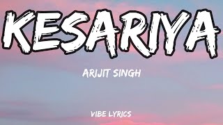 Kesariya - Arijit Singh (Lyrics)  | Vibe Lyrics #arijitsingh #kesariya