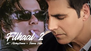 Filhaal 2 Mohabbat | Akshay Kumar & Salman Khan | B Praak | Jaani | Nupur Sanon