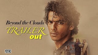 Beyond The Clouds TRAILER out: Ishaan Khattar's millionaire dreams