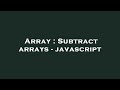 Array : Subtract arrays - javascript