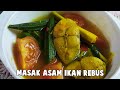 Masak Asam Ikan Rebus | WAJIB TRY!