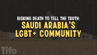 Risking death to tell the truth: Saudi Arabia’s LGBT+ community
