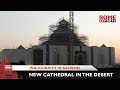 Bahrain inaugurates new cathedral in the desert, supported by founder of Neocatechumenal Way