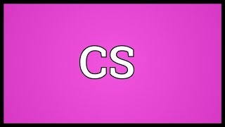 CS Meaning