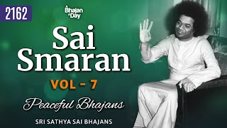 2162 - Sai Smaran Vol - 7 | Peaceful Bhajans | Sri Sathya Sai Bhajans