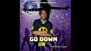 K Celeb  - Go Down Low  - Prod By K Celeb StarzMusicMedia