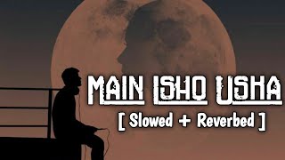 Main Ishq Uska Woh Aashiqui Hai Meri [ Slowed + Reverbed ] | Vicky Singh | Oro Music 2.0