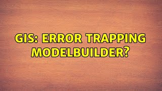 GIS: Error trapping ModelBuilder? (2 Solutions!!)