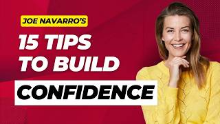 15 tips to build confidence | JOE NAVARRO