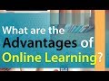 What are the Advantages of Online Learning | E-Learning Benefits | Information Video