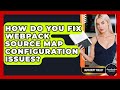 How Do You Fix Webpack Source Map Configuration Issues? - JavaScript Toolkit