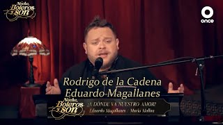 ¿A Donde Va Nuestro Amor? - Rodrigo de la Cadena y Eduardo Magallanes - Noche, Boleros y Son
