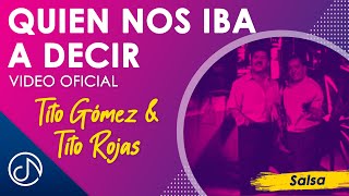 Quien Nos IBA Decir 😀 - Tito Gómez \u0026Tito Rojas [Video Oficial]