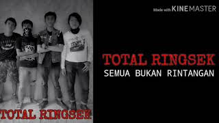 Total Ringsek - Semua Bukan Rintangan