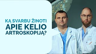 Ką svarbu žinoti apie kelio artroskopiją?