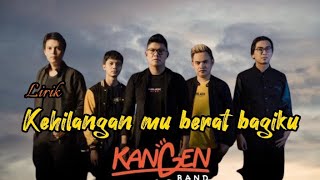 Kehilangan Mu Berat Bagiku - Kangen Band (Lirik)