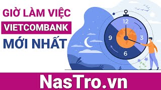 🍉 Cập nhật giờ làm việc Ngân hàng Vietcombank mới nhất - Nastro.vn