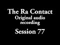 The Ra Contact - Original audio recording - Session 77