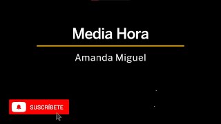 Media hora - Karaoke - Amanda Miguel