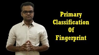 Primary Classification of Fingerprints/ Classification of FP