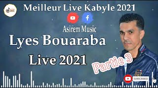 Lyes Bouaraba  Live spécial Fête kabyle 'Meilleur Live Kabyle' (Partie 3 ) #Asirem_Music