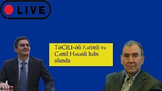 TƏCİLİ-Əli Kəriimli, Cəmil Həsənli həbs olundu