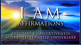 I AM Affirmations: Resilience, Independence, Assertiveness, Self-Esteem, Self-Trust, Authenticity