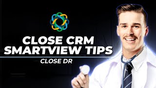 Secrets to Mastering Smartviews in Close CRM