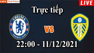 🔴Trực Tiếp cảm xúc Chelsea vs Leeds United Bóng Đá Ngoại Hạng Anh - 11/12/2021